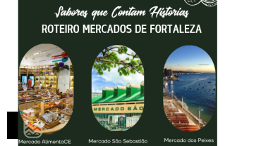 Sabores que contam histórias - Roteiro Mercados de Fortaleza